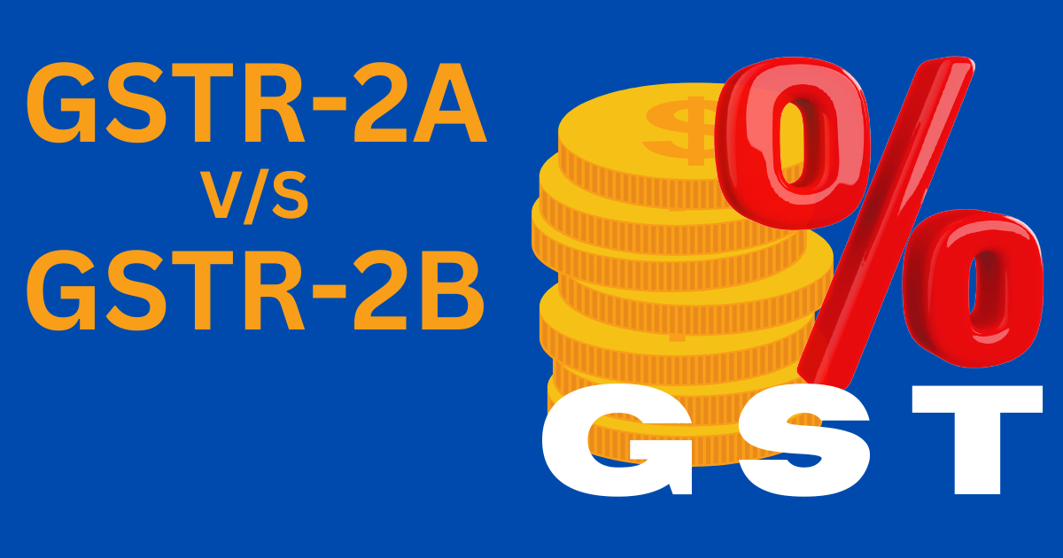 GSTR-2A vs GSTR-2B: Complete Guide, Key Differences, Features, Benefits & ITC Eligibility